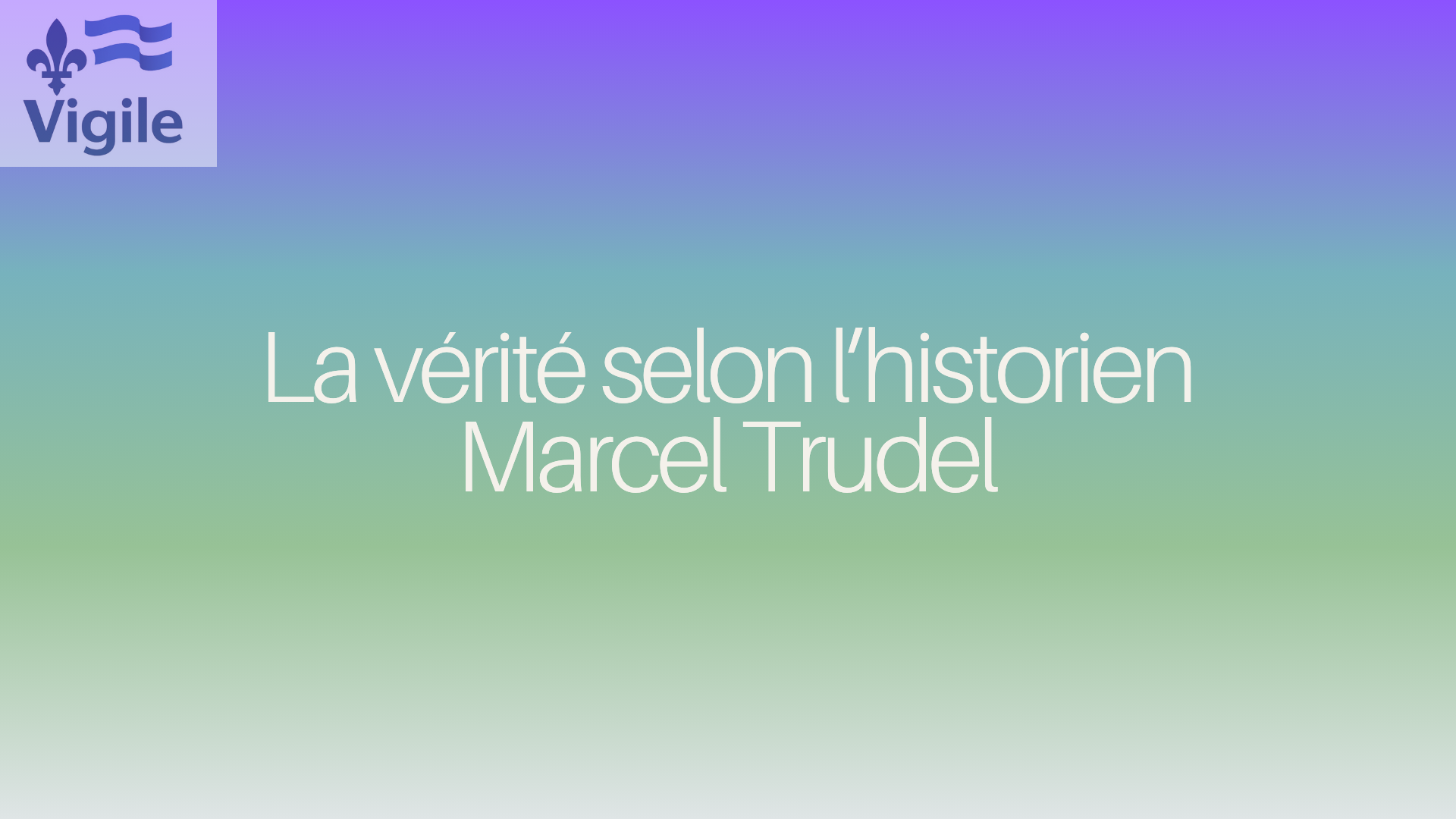 La verite selon l’historien Marcel Trudel